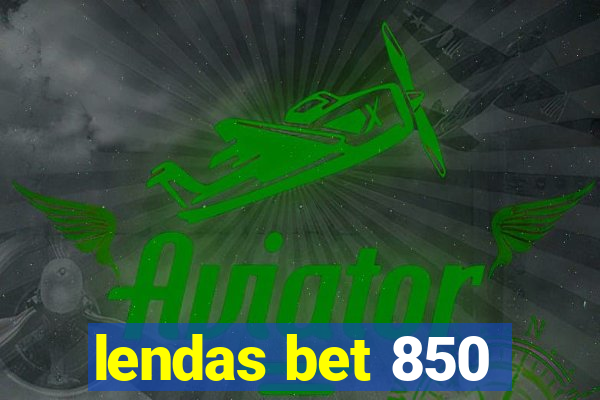 lendas bet 850